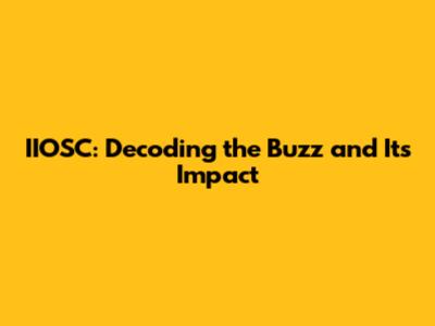 IIOSC: Decoding the Buzz and Its Impact