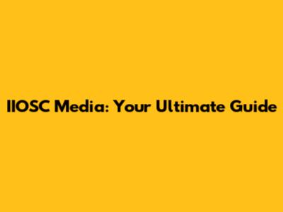 IIOSC Media: Your Ultimate Guide
