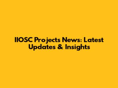 IIOSC Projects News: Latest Updates & Insights