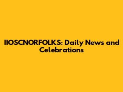 IIOSCNORFOLKS: Daily News and Celebrations