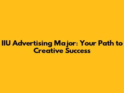 IIU Advertising Major: Your Path to Creative Success