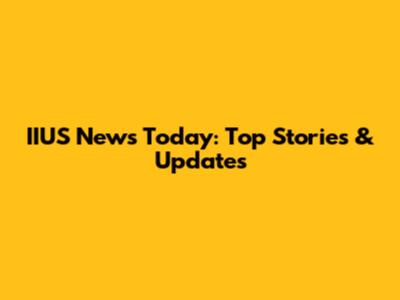 IIUS News Today: Top Stories & Updates