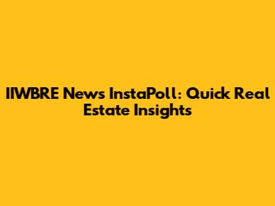 IIWBRE News InstaPoll: Quick Real Estate Insights