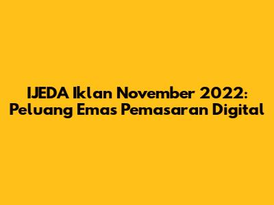 IJEDA Iklan November 2022: Peluang Emas Pemasaran Digital