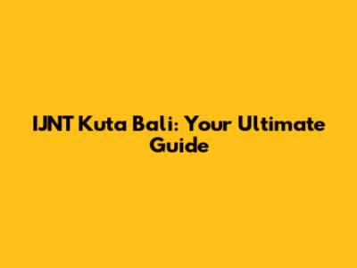 IJNT Kuta Bali: Your Ultimate Guide