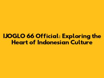 IJOGLO 66 Official: Exploring the Heart of Indonesian Culture