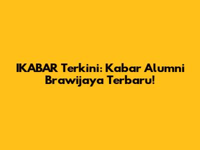 IKABAR Terkini: Kabar Alumni Brawijaya Terbaru!