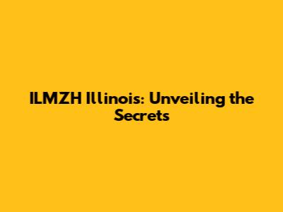 ILMZH Illinois: Unveiling the Secrets