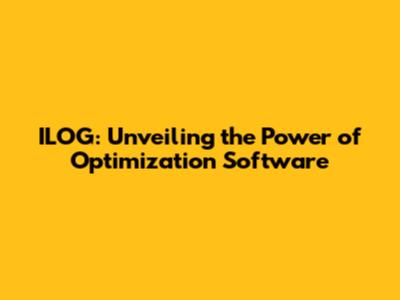 ILOG: Unveiling the Power of Optimization Software