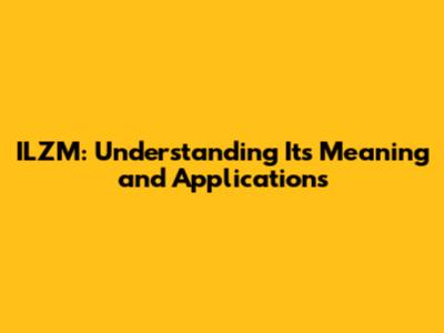 ILZM: Understanding Its Meaning and Applications