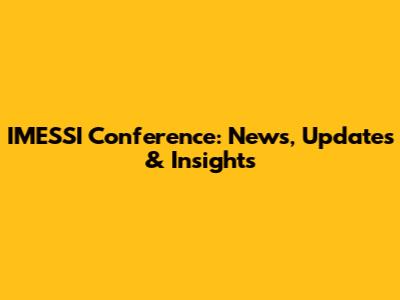 IMESSI Conference: News, Updates & Insights