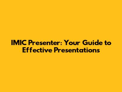 IMIC Presenter: Your Guide to Effective Presentations