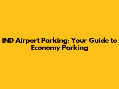 IND Airport Parking: Your Guide to Economy Parking