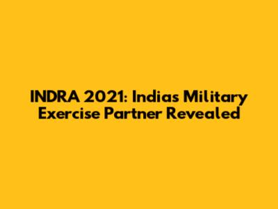 INDRA 2021: India's Military Exercise Partner Revealed