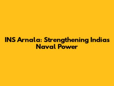INS Arnala: Strengthening India's Naval Power