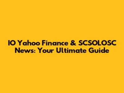 IO Yahoo Finance & SCSOLOSC News: Your Ultimate Guide