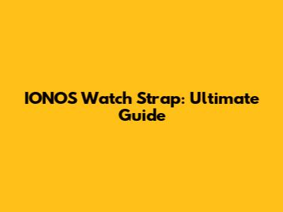 IONOS Watch Strap: Ultimate Guide