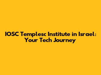 IOSC Templesc Institute in Israel: Your Tech Journey