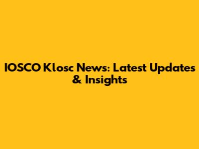 IOSCO Klosc News: Latest Updates & Insights