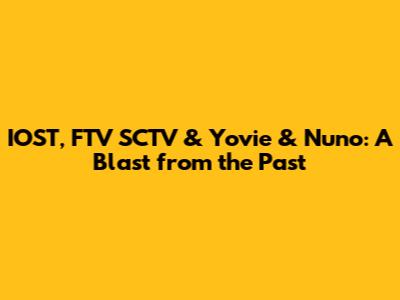 IOST, FTV SCTV & Yovie & Nuno: A Blast from the Past