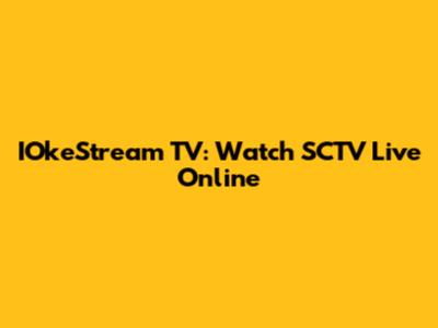 IOkeStream TV: Watch SCTV Live Online