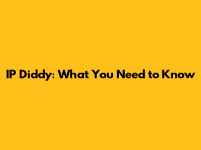 IP Diddy: What You Need to Know