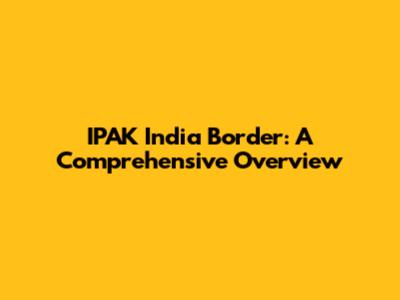 IPAK India Border: A Comprehensive Overview