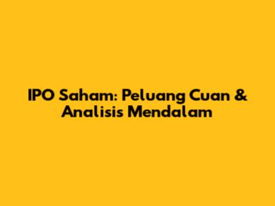 IPO Saham: Peluang Cuan & Analisis Mendalam