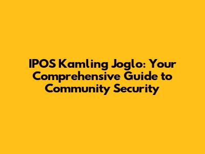 IPOS Kamling Joglo: Your Comprehensive Guide to Community Security