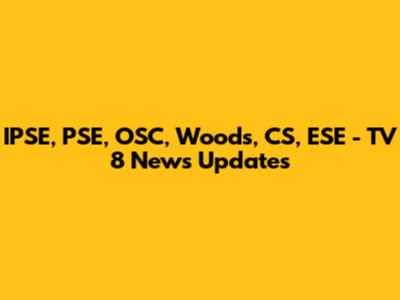 IPSE, PSE, OSC, Woods, CS, ESE - TV 8 News Updates