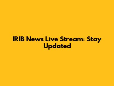 IRIB News Live Stream: Stay Updated