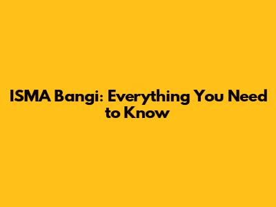 ISMA Bangi: Everything You Need to Know