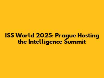 ISS World 2025: Prague Hosting the Intelligence Summit