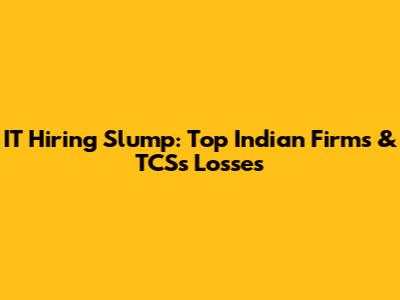 IT Hiring Slump: Top Indian Firms & TCS's Losses