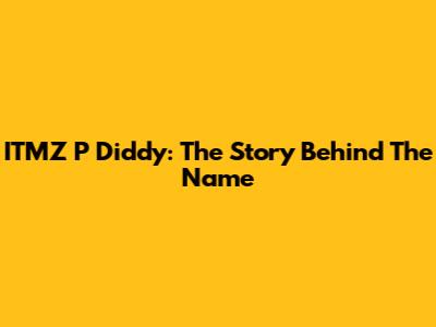 ITMZ P Diddy: The Story Behind The Name