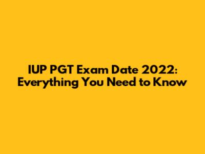 IUP PGT Exam Date 2022: Everything You Need to Know