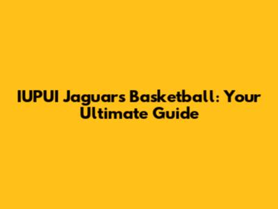 IUPUI Jaguars Basketball: Your Ultimate Guide