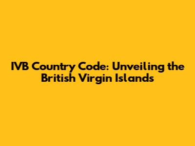 IVB Country Code: Unveiling the British Virgin Islands