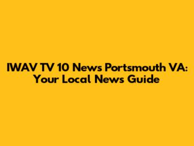 IWAV TV 10 News Portsmouth VA: Your Local News Guide