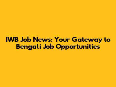 IWB Job News: Your Gateway to Bengali Job Opportunities