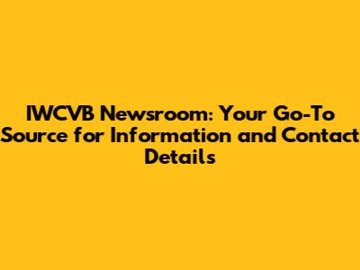 IWCVB Newsroom: Your Go-To Source for Information and Contact Details