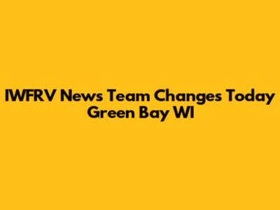 IWFRV News Team Changes Today Green Bay WI