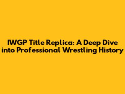 IWGP Title Replica: A Deep Dive into Professional Wrestling History