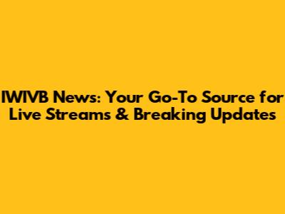 IWIVB News: Your Go-To Source for Live Streams & Breaking Updates