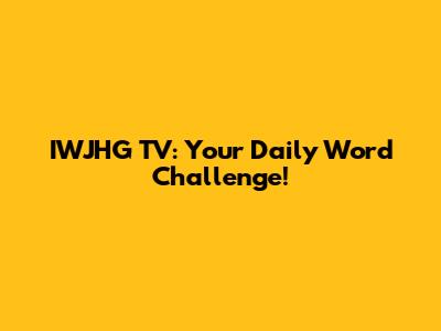 IWJHG TV: Your Daily Word Challenge!