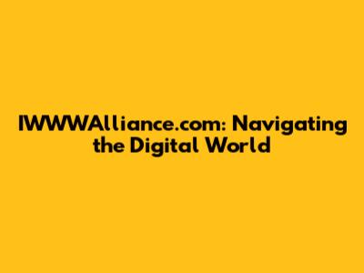IWWWAlliance.com: Navigating the Digital World