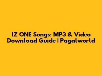 IZ*ONE Songs: MP3 & Video Download Guide | Pagalworld