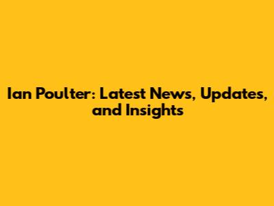 Ian Poulter: Latest News, Updates, and Insights