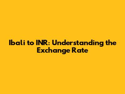 Ibali to INR: Understanding the Exchange Rate