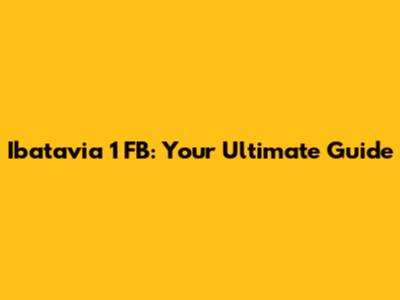 Ibatavia 1 FB: Your Ultimate Guide